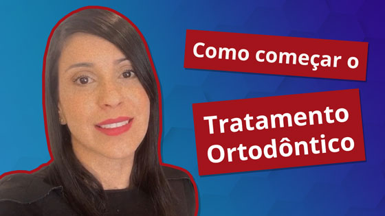 Como começar o Tratamento Ortodôntico